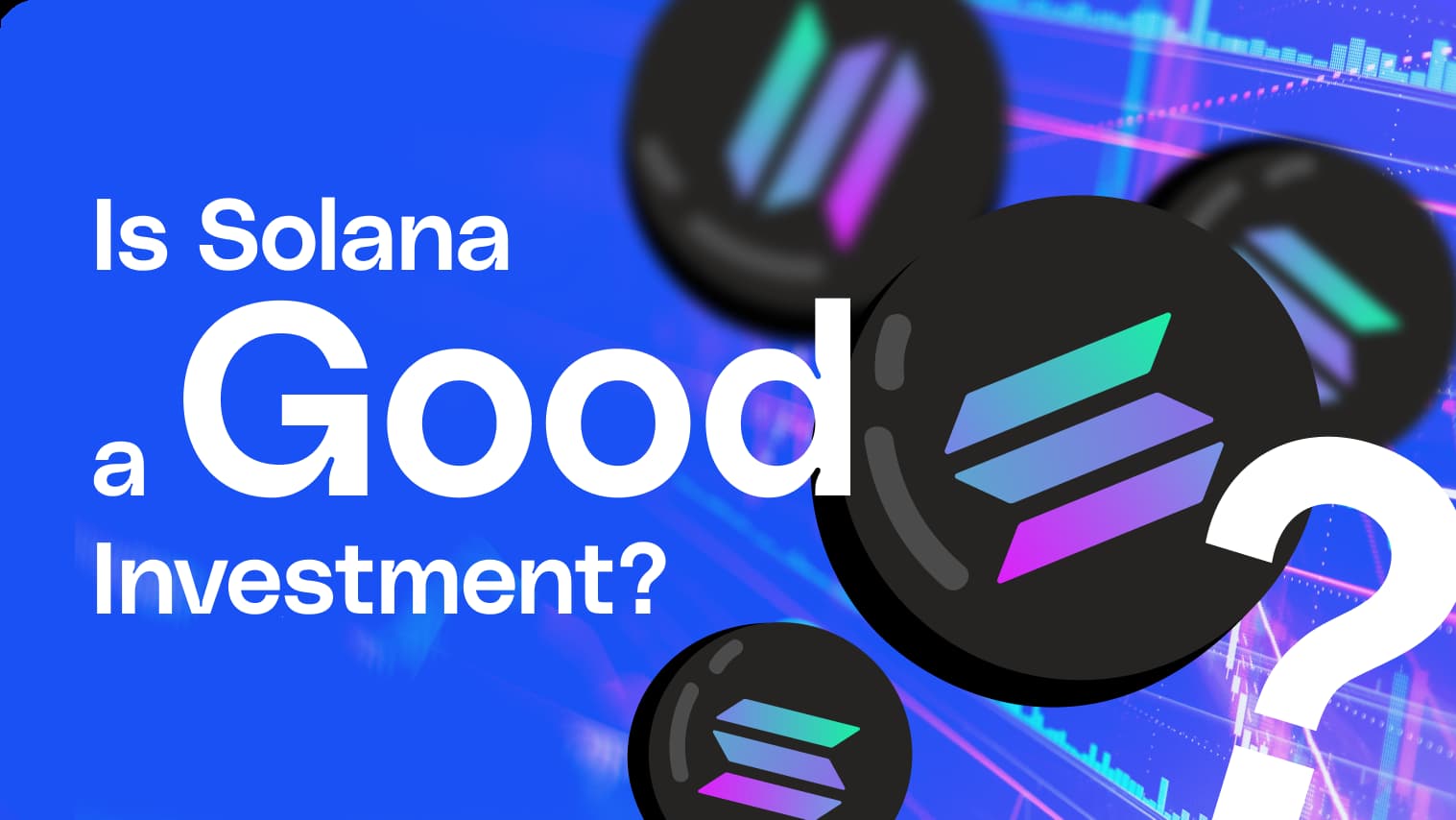 Is Solana a Good Investment? Expert Insights & Market Trends